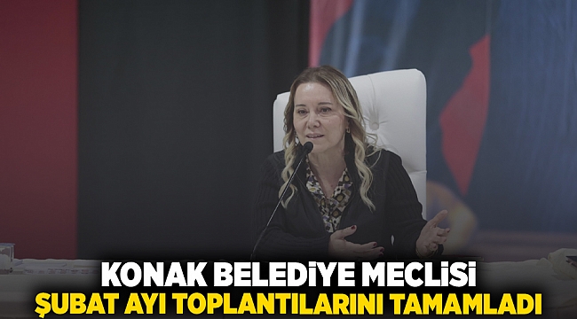 Konak Belediye Meclisi şubat ayı toplantılarını tamamladı