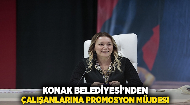 Konak Belediyesi’nden çalışanlarına promosyon müjdesi