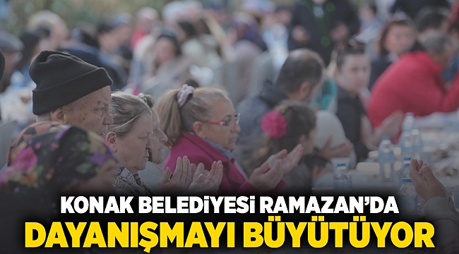 Konak Belediyesi Ramazan’da dayanışmayı büyütüyor