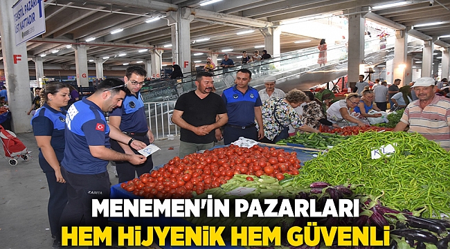 MENEMEN'İN PAZARLARI HEM HİJYENİK HEM GÜVENLİ