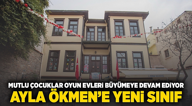 Mutlu Çocuklar Oyun Evleri büyümeye devam ediyor: Ayla Ökmen’e yeni sınıf