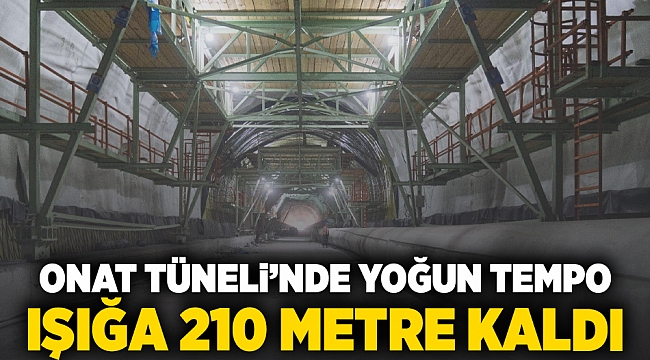 Onat Tüneli’nde yoğun tempo Işığa 210 metre kaldı