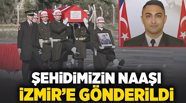 Şehidimizin naaşı İzmir'e gönderildi