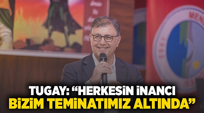 Tugay: "Herkesin inancı bizim teminatımız altında"
