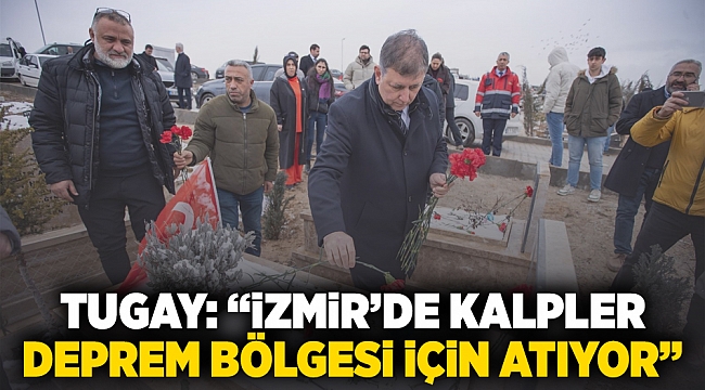 Tugay: İzmir’de kalpler deprem bölgesi için atıyor