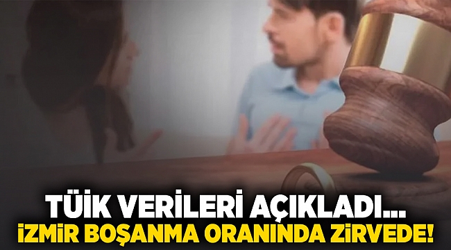 TÜİK verileri açıkladı... İzmir boşanma oranında zirvede!
