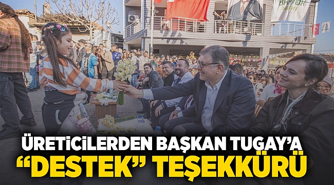 Üreticilerden Başkan Tugay'a "destek" teşekkürü