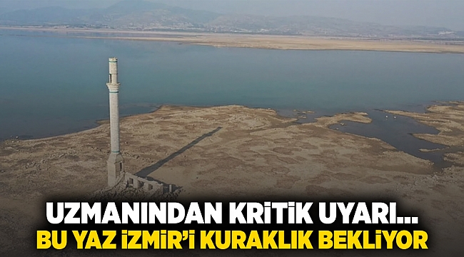 Uzmanından kritik uyarı... Bu yaz İzmir&#039;i kuraklık bekliyor