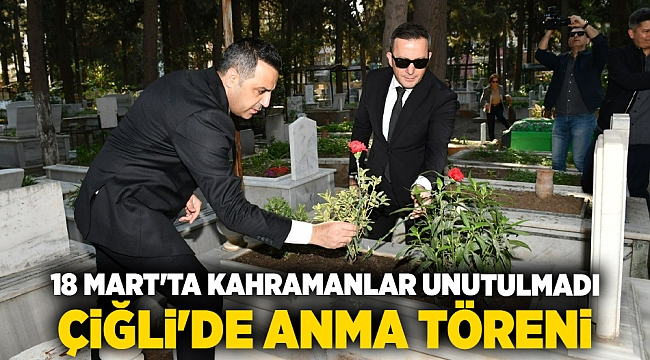 18 Mart'ta Kahramanlar Unutulmadı: Çiğli'de Anma Töreni