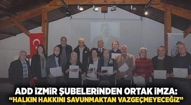 ADD İzmir Şubelerinden Ortak İmza: “Halkın Hakkını Savunmaktan Vazgeçmeyeceğiz”