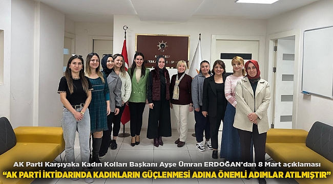 AK Parti Karşıyaka Kadın Kolları Başkanı Ayşe Ümran ERDOĞAN’dan 8 Mart açıklaması