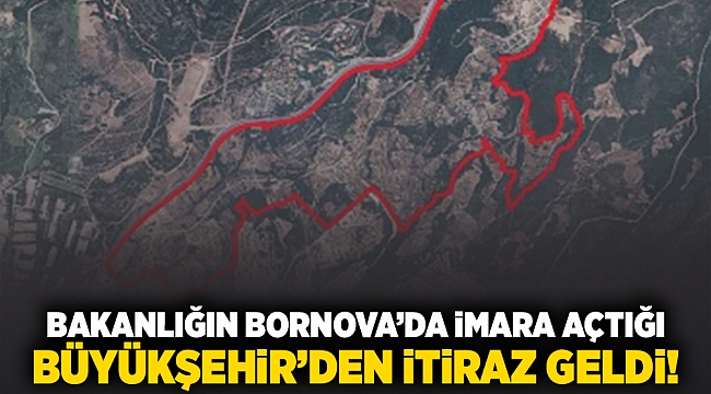 Bakanlığın Bornova&#039;da imara açtığı alana Büyükşehir&#039;den itiraz geldi