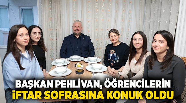 Başkan Pehlivan, öğrencilerin iftar sofrasına konuk oldu