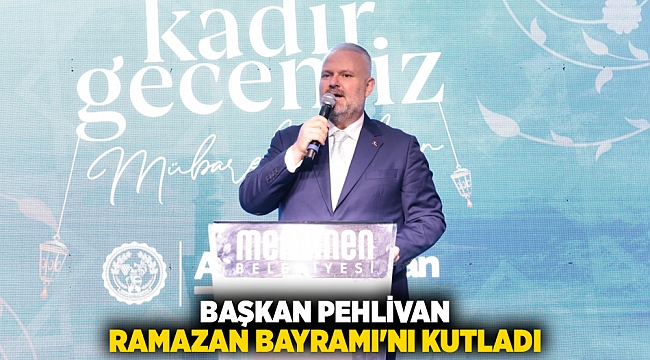 Başkan Pehlivan Ramazan Bayramı'nı kutladı