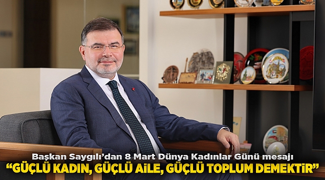 Başkan Saygılı’dan 8 Mart Dünya Kadınlar Günü mesajı