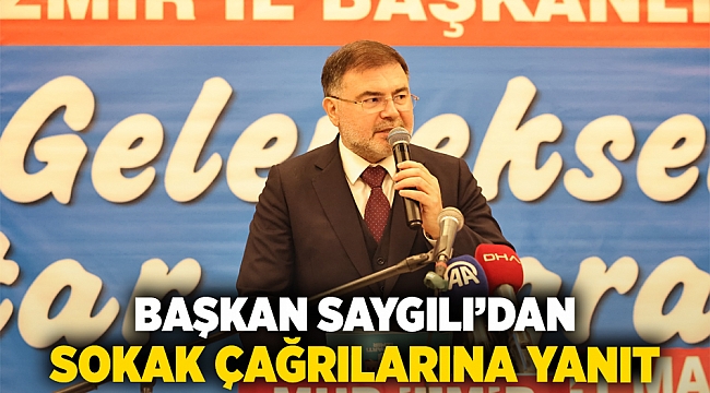 Başkan Saygılı’dan sokak çağrılarına yanıt!