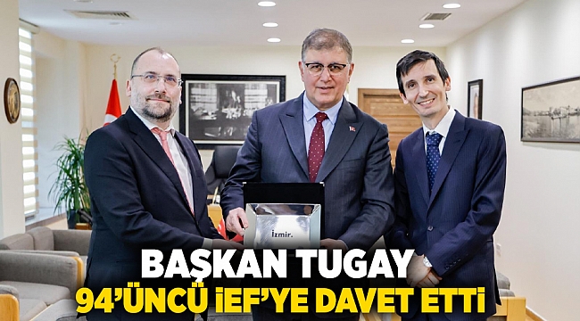 Başkan Tugay 94’üncü İEF’ye davet etti