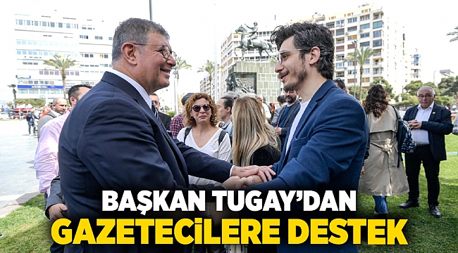 Başkan Tugay’dan gazetecilere destek