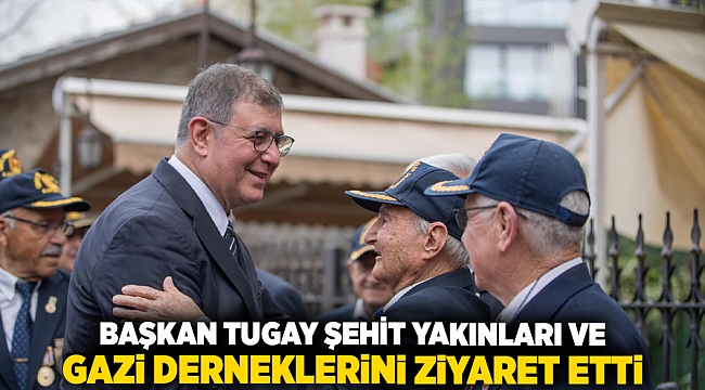 Başkan Tugay şehit yakınları ve gazi derneklerini ziyaret etti