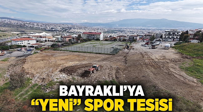 Bayraklı’ya yeni spor tesisi