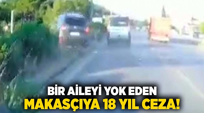 Bir aileyi yok eden makasçıya 18 yıl ceza!