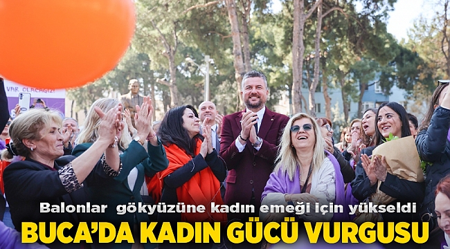 Buca’da balonlar  gökyüzüne kadın emeği için yükseldi