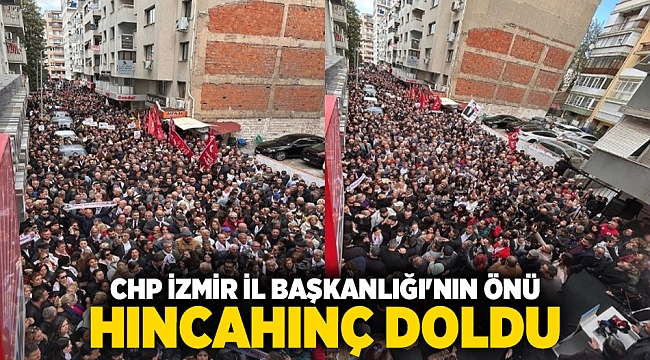 CHP İzmir İl Başkanlığı&#039;nın önü hıncahınç doldu