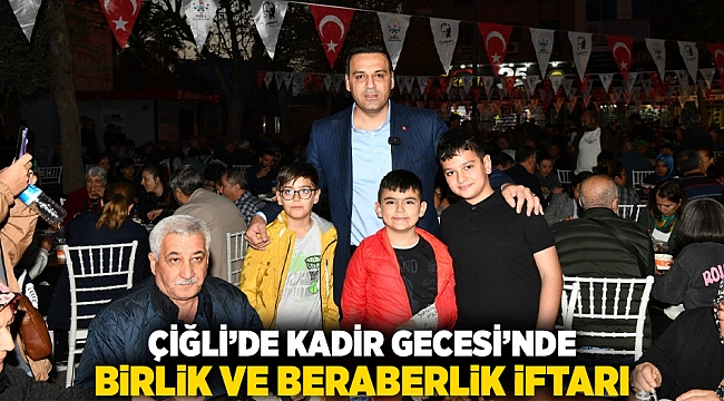 Çiğli’de Kadir Gecesi’nde Birlik ve Beraberlik İftarı