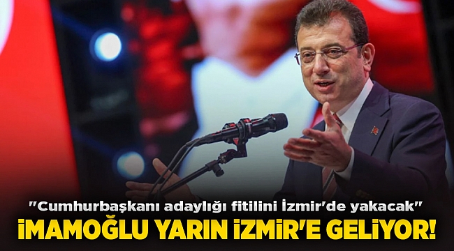 &quot;Cumhurbaşkanı adaylığı fitilini İzmir&#039;de yakacak&quot; İMAMOĞLU YARIN İZMİR&#039;E GELİYOR!