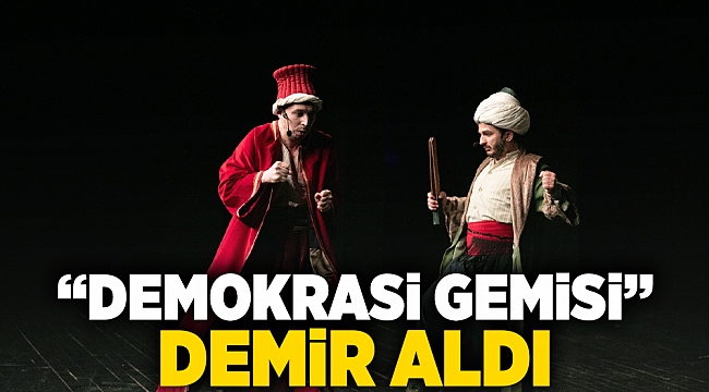 "Demokrasi Gemisi" demir aldı
