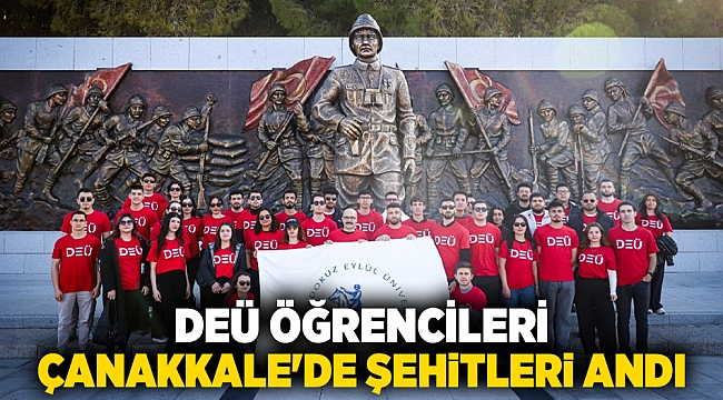 DEÜ ÖĞRENCİLERİ ÇANAKKALE&#039;DE ŞEHİTLERİ ANDI