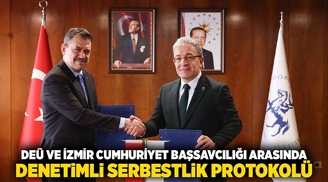 DEÜ Ve İzmir Cumhuriyet Başsavcılığı Arasında Denetimli Serbestlik Protokolü