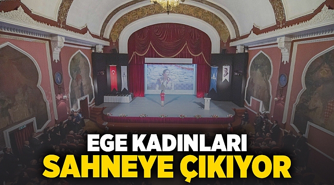 Ege kadınları sahneye çıkıyor