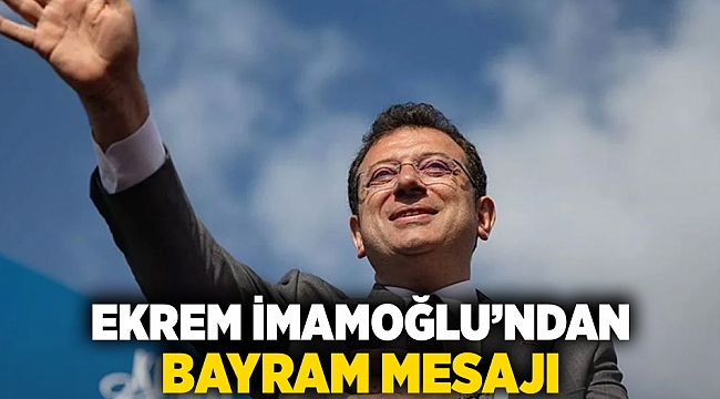 Ekrem İmamoğlu'ndan bayram mesajı
