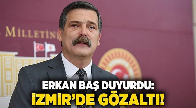Erkan Baş duyurdu: İzmir&#039;de gözaltı!
