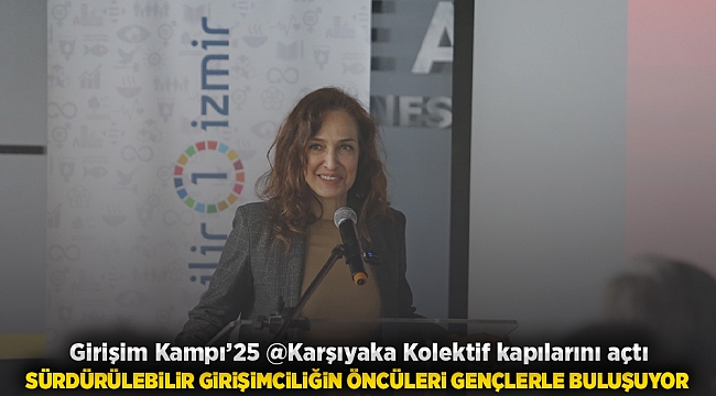 Girişim Kampı’25 @Karşıyaka Kolektif kapılarını açtı Sürdürülebilir girişimciliğin öncüleri gençlerle buluşuyor