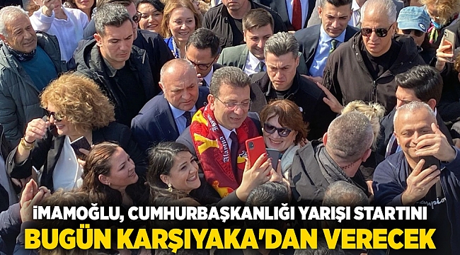 İmamoğlu, Cumhurbaşkanlığı yarışı startını bugün Karşıyaka&#039;dan verecek