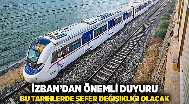 İZBAN&#039;dan önemli duyuru; Bu tarihlerde sefer değişikliği olacak