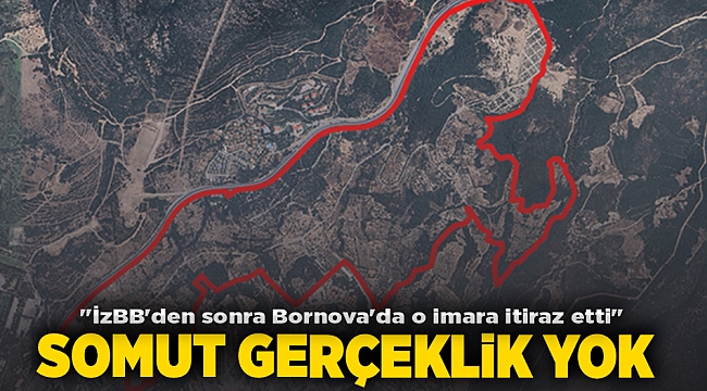 &quot;İzBB&#039;den sonra Bornova&#039;da o imara itiraz etti&quot; SOMUT GERÇEKLİK YOK