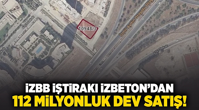 İZBB iştiraki İZBETON&#039;dan 112 milyonluk dev satış!