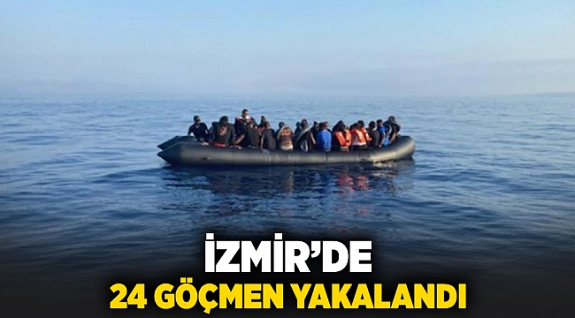 İzmir'de 24 göçmen yakalandı