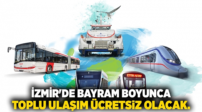 İzmir'de bayram boyunca toplu ulaşım ücretsiz olacak.