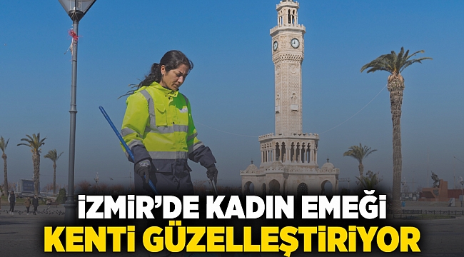 İzmir’de kadın emeği kenti güzelleştiriyor
