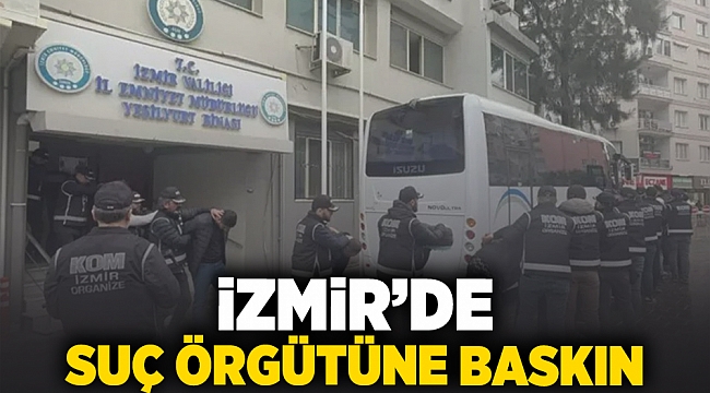 İzmir'de suç örgütüne baskın