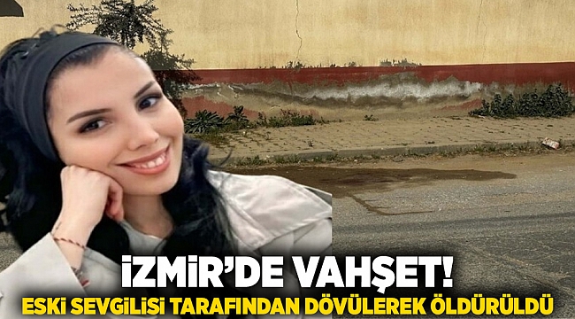 İzmir&#039;de vahşet! Sokak ortasında eski sevgilisi tarafından dövülerek öldürüldü