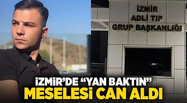 İzmir&#039;de &quot;yan baktın&quot; meselesi can aldı