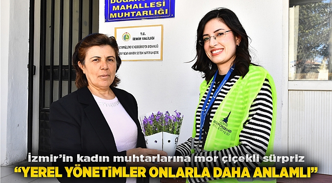 İzmir’in kadın muhtarlarına mor çiçekli sürpriz