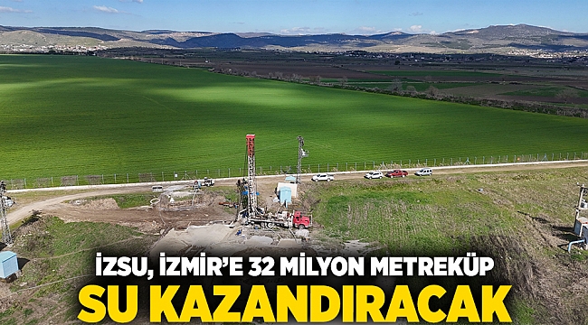 İZSU İzmir’e 32 milyon metreküp su kazandıracak
