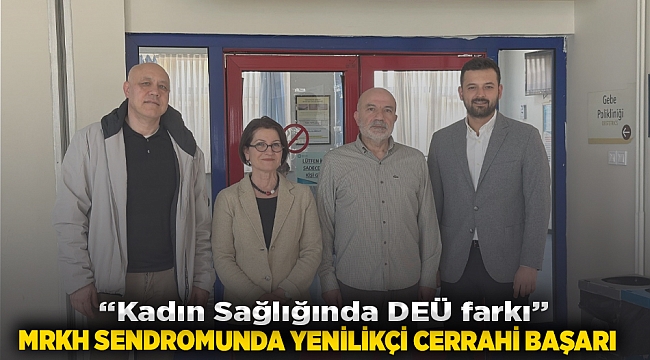 KADIN SAĞLIĞINDA DEÜ FARKI: MRKH SENDROMUNDA YENİLİKÇİ CERRAHİ BAŞARI