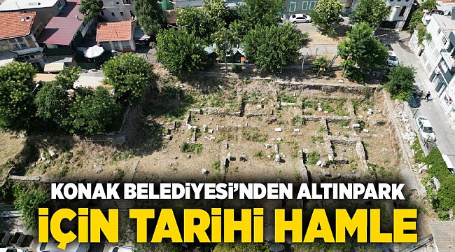 Konak Belediyesi’nden ‘Altınpark’ için tarihi hamle